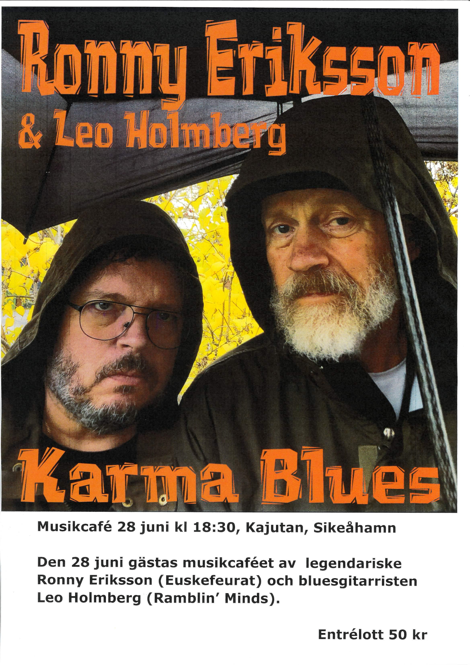 Musikcafé 28 juni kl 18:30, Kajutan, Sikeåhamn Den 28 juni gästas musikcaféet av legendariske Ronny Eriksson (Euskefeurat) och bluesgitarristen Leo Holmberg (Ramblin” Minds)