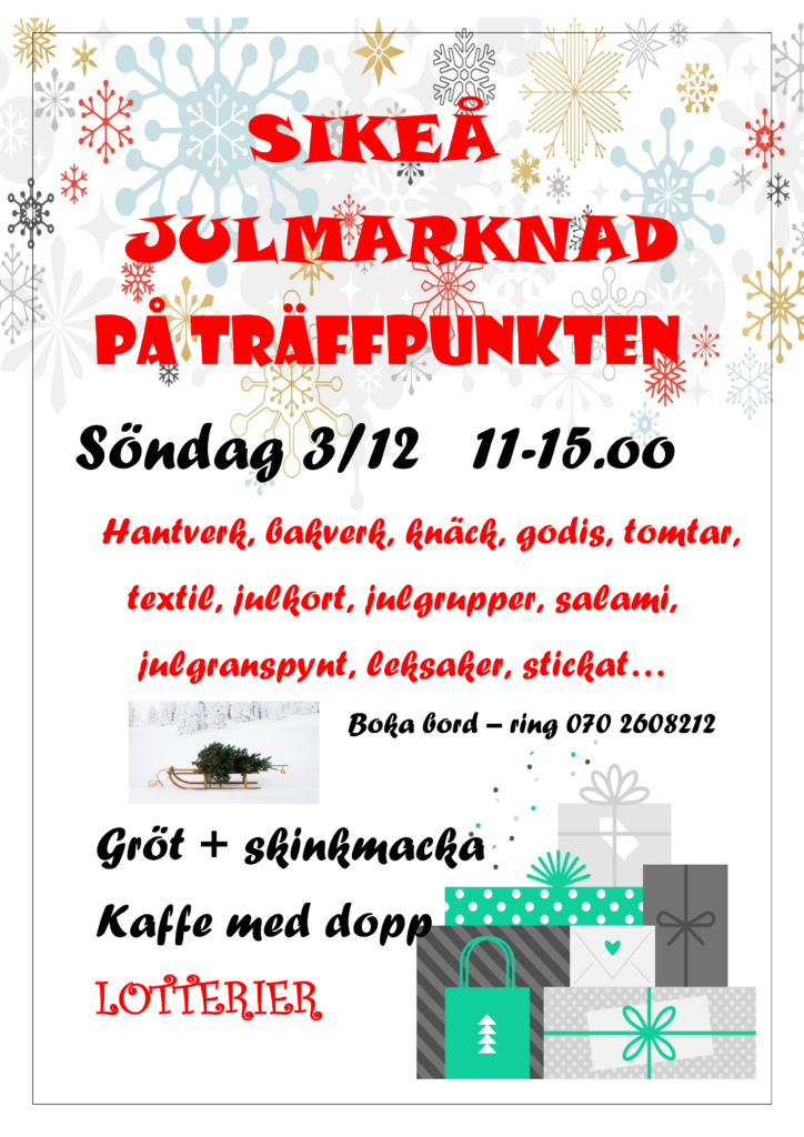 SIKEÅ JULMARKNAD På Träffpunkten Söndag 3/12 11-15.oo Hantverk, bakverk, knäck, godis, tomtar, textil, julkort, julgrupper, salami, julgranspynt, leksaker, stickat… Boka bord – ring 070 2608212 Gröt + skinkmacka Kaffe med dopp